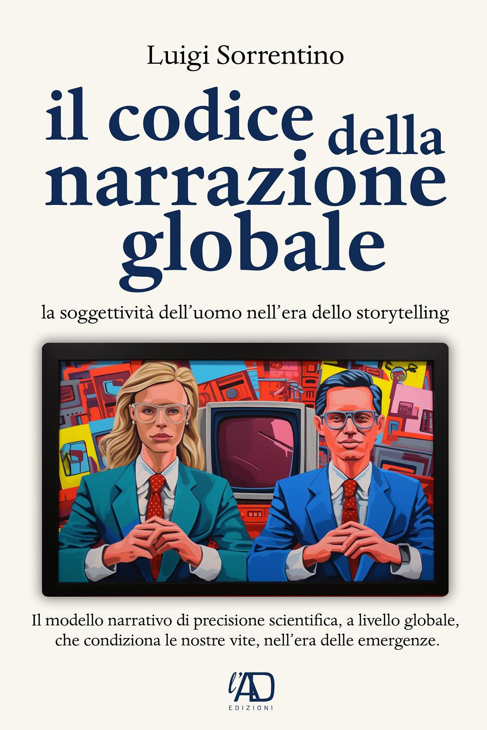 Il codice della narrazione globale. La soggettività dell'uomo nell'era dello …