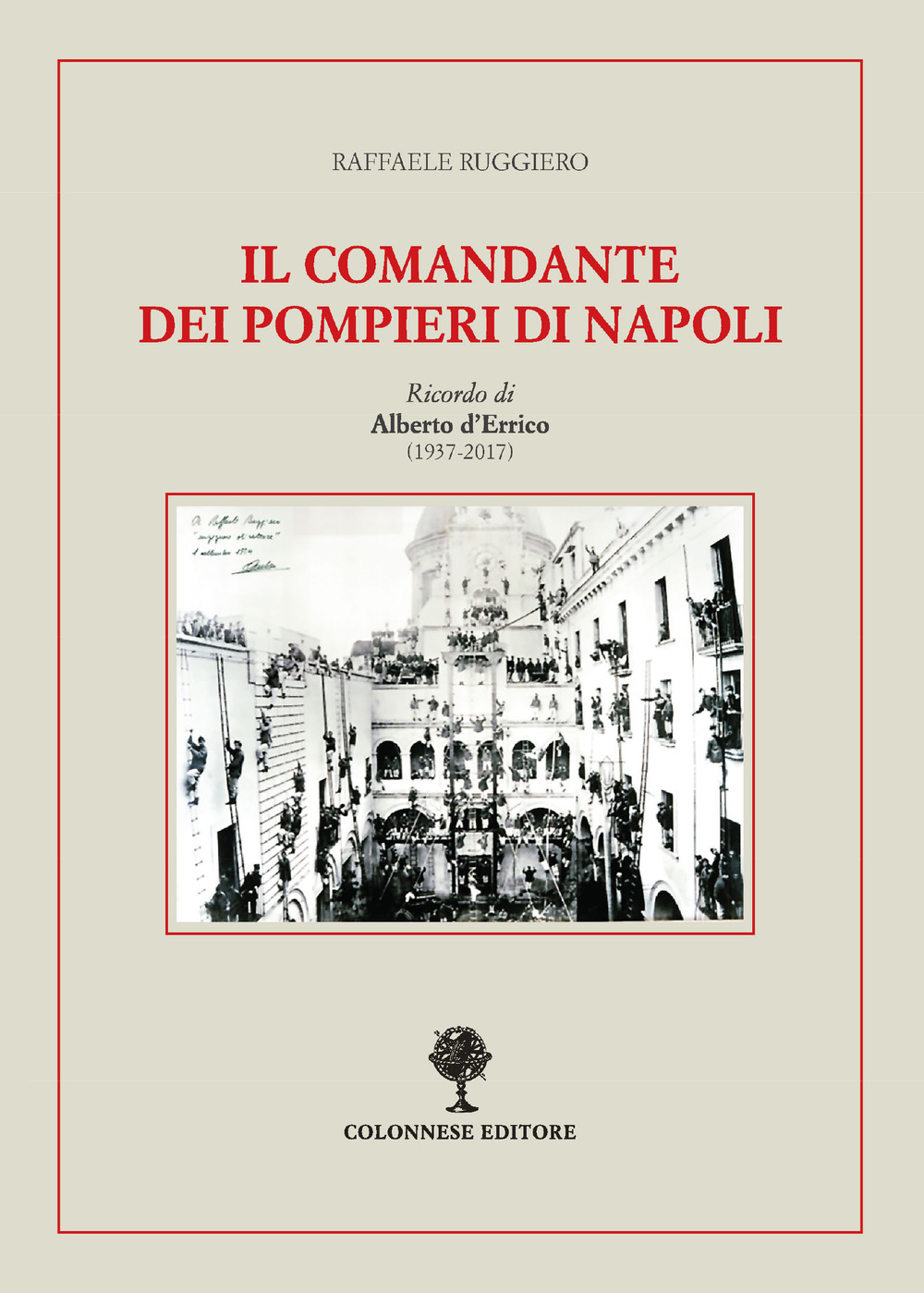 Il comandante dei pompieri di Napoli. Ricordo di Alberto D’Errico …