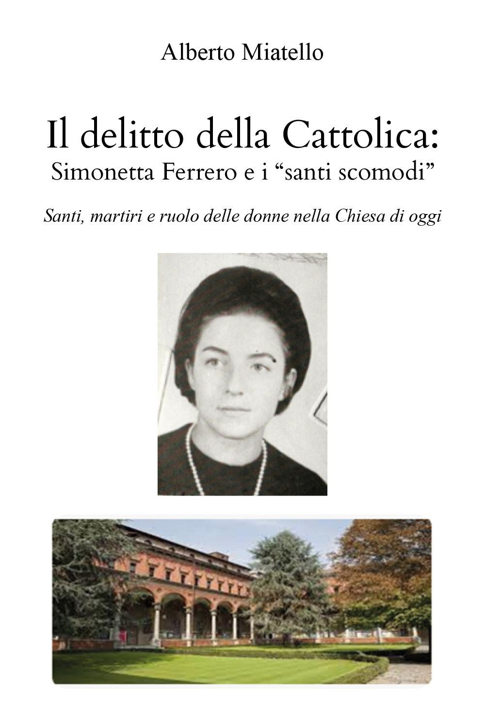 Il delitto della Cattolica: Simonetta Ferrero e i «santi scomodi». …