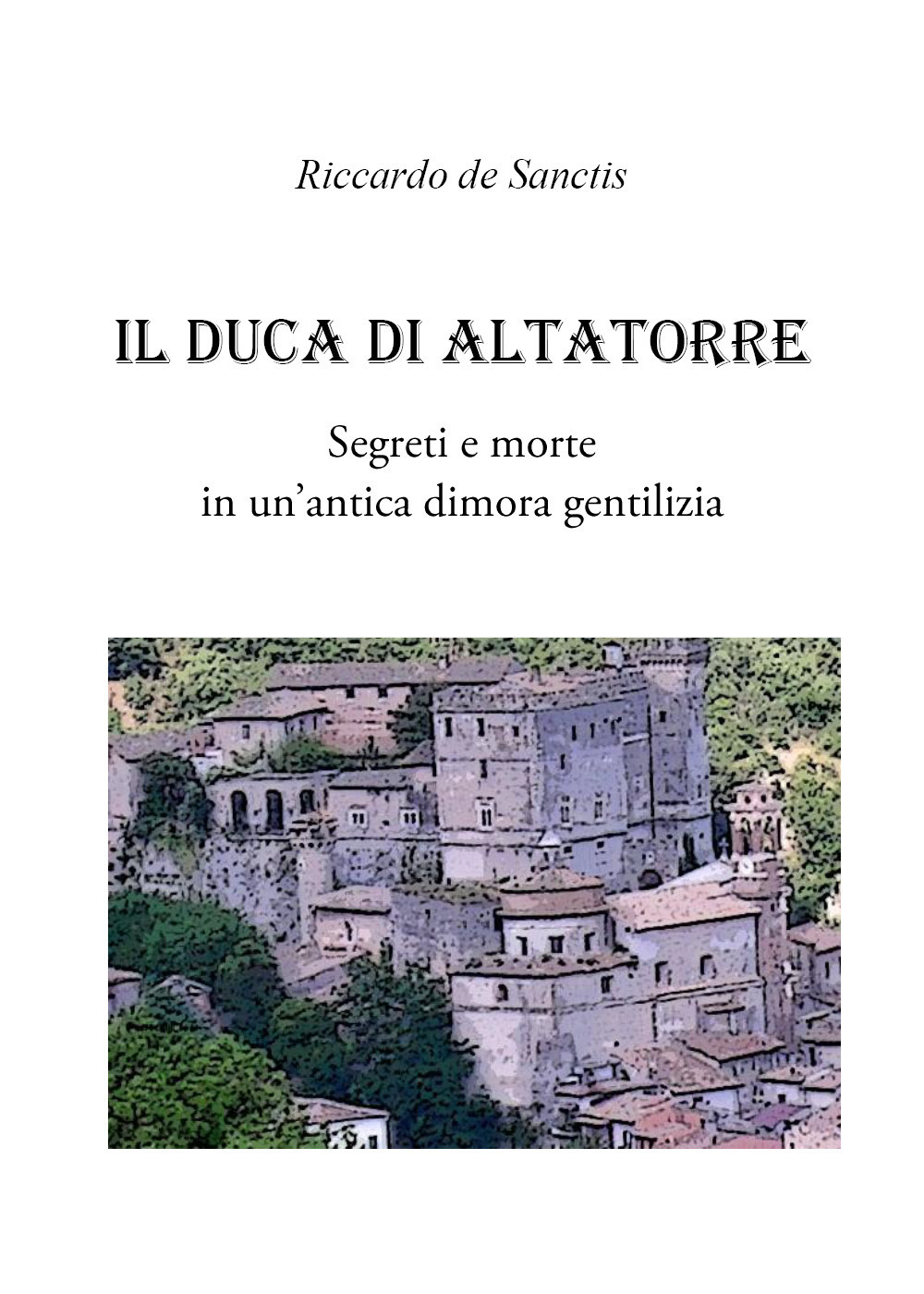 Il duca di Altatorre. Segreti e morte in un'antica dimora …
