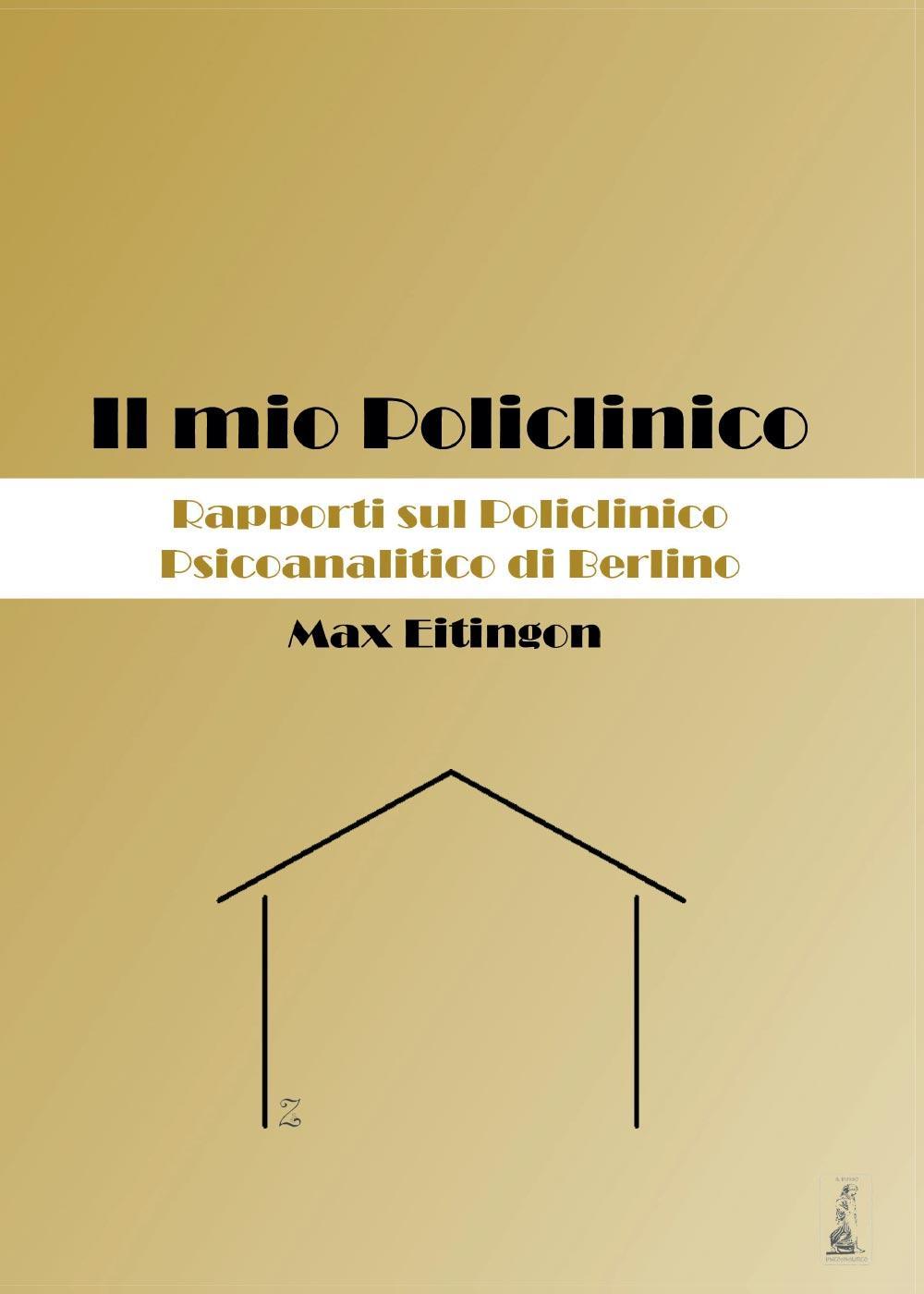 Il mio Policlinico. Rapporti sul Policlinico Psicoanalitico di Berlino