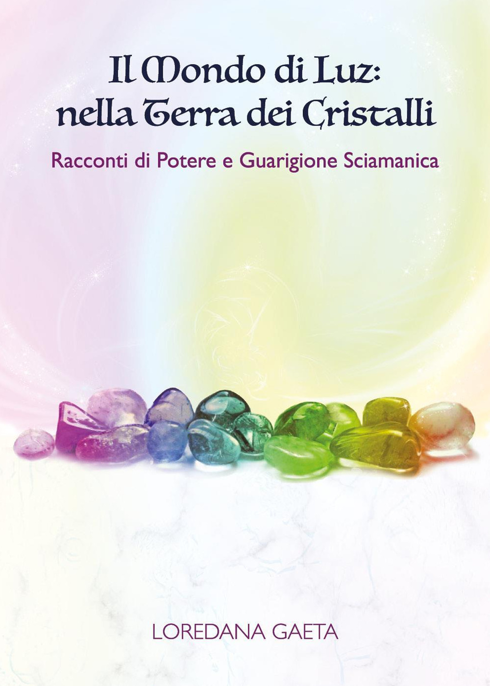 Il mondo di Luz: nella terra dei cristalli. Racconti di …