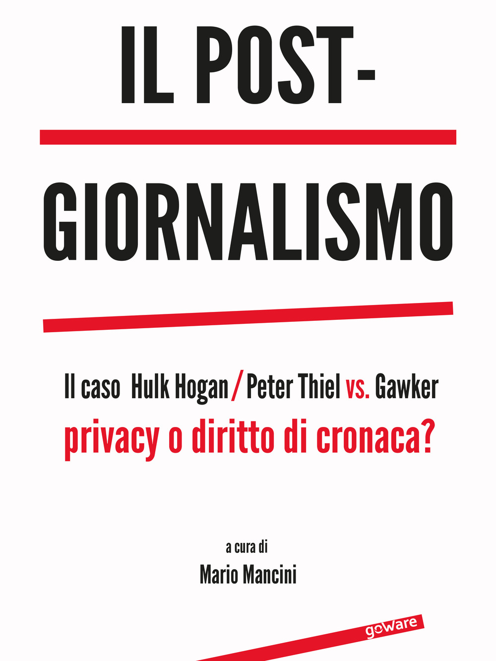Il post-giornalismo. Il caso Hulk Hogan/Peter Thiel vs. Gawker. Privacy …