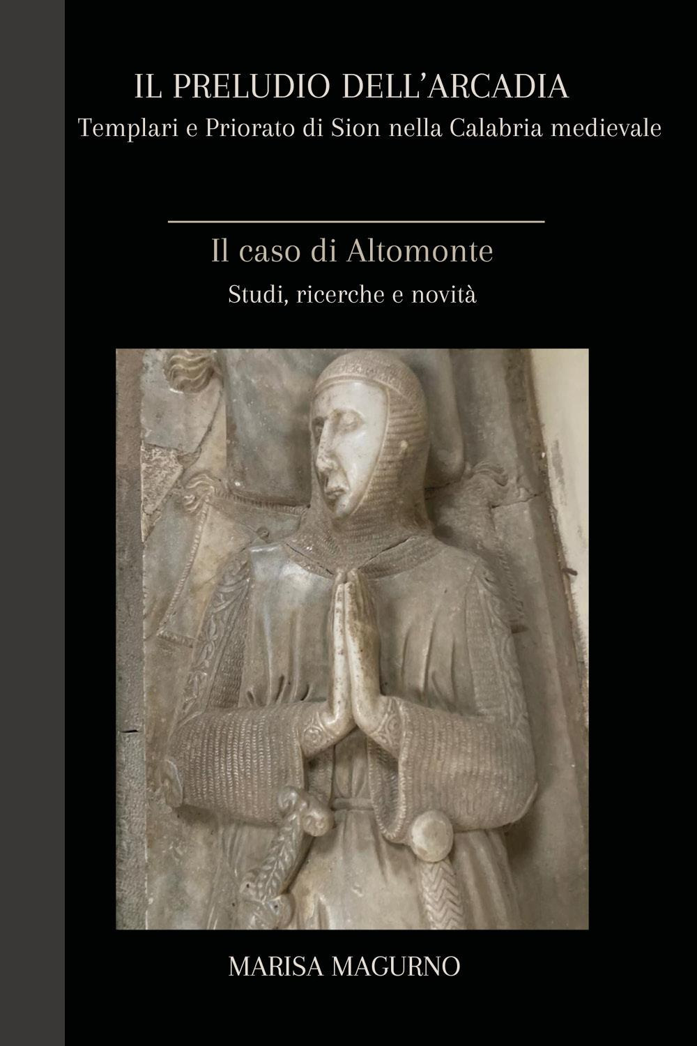 Il preludio dell'Arcadia. Templari e priorato di Sion nella Calabria …