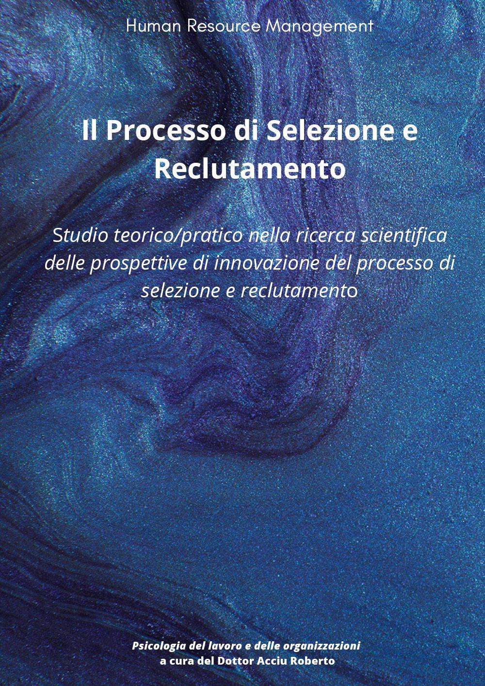 Il processo di selezione e reclutamento. Studio teorico-pratico nella ricerca …