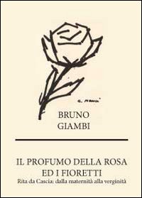 Il profumo della rosa ed i fioretti. Rita da Cascia: …