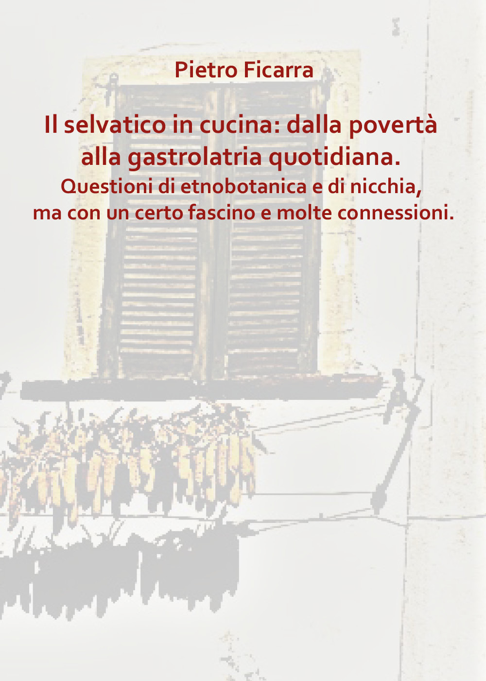 Il selvatico in cucina: dalla povertà alla gastrolatria quotidiana. Questioni …