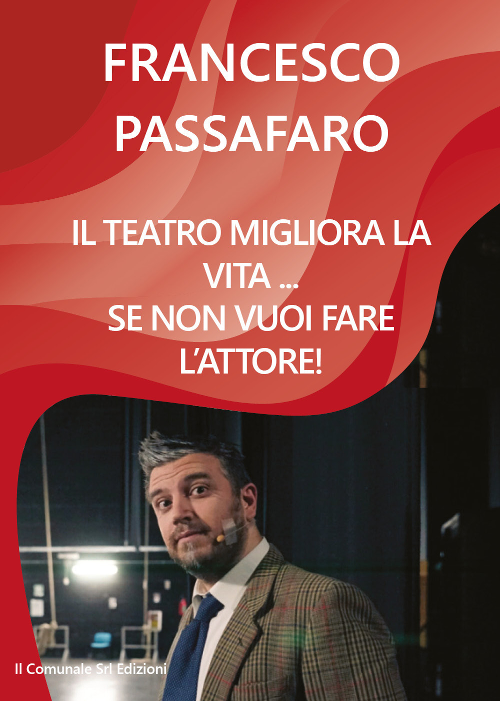 Il teatro migliora la vita. se non vuoi fare l'attore!