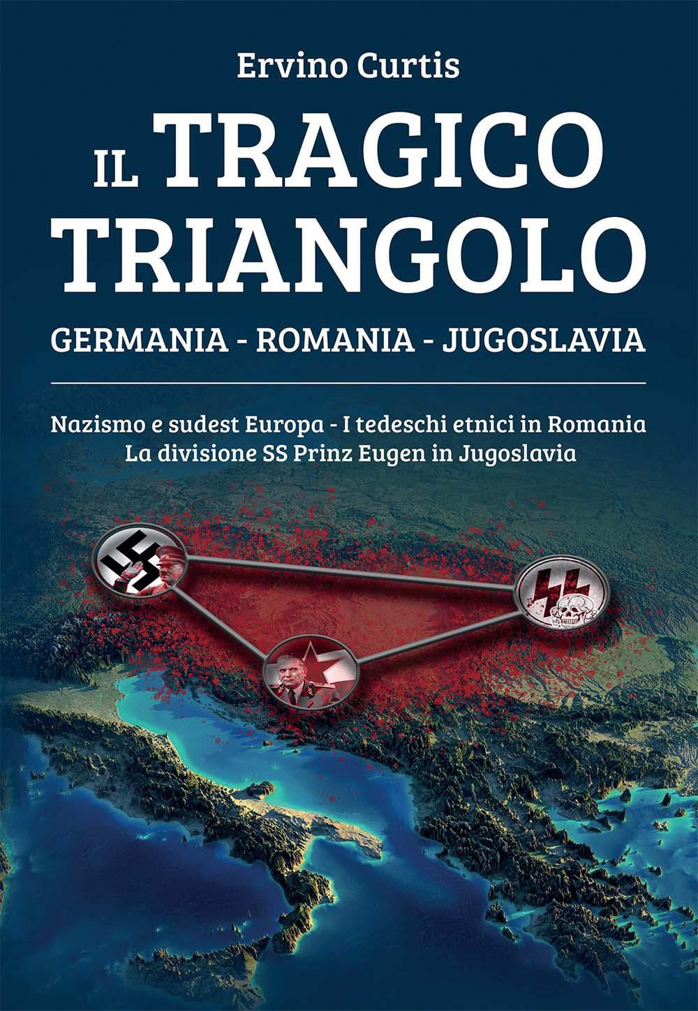 Il tragico triangolo. Germania, Romania, Jugoslavia. Nazismo e sudest Europa. …