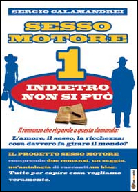 Indietro non si può. Sesso motore. Vol. 1