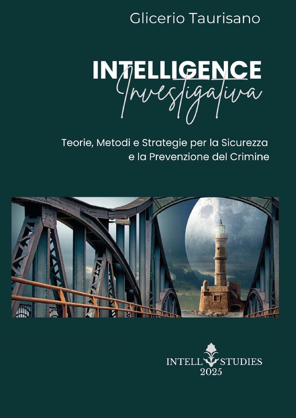 Intelligence investigativa. Teorie, metodi e strategie per la sicurezza e …