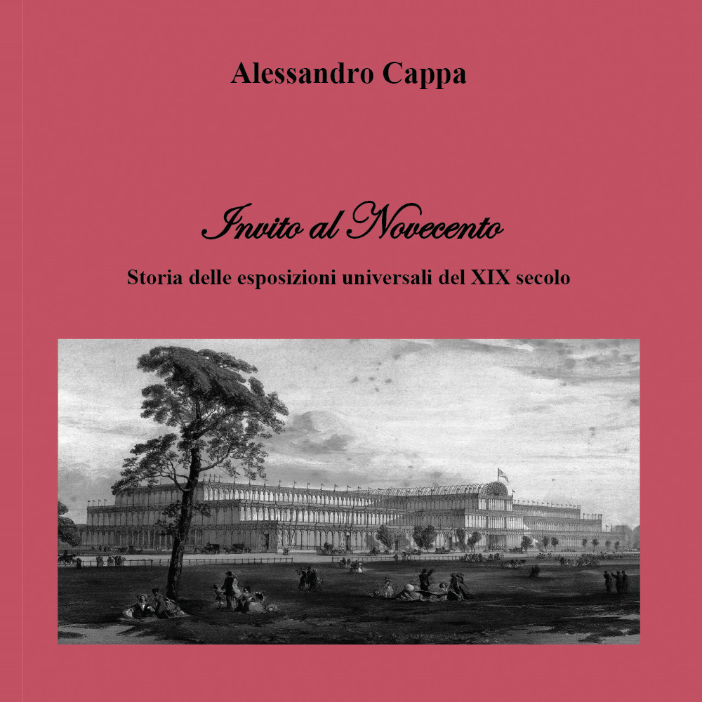 Invito al Novecento. Storia delle esposizioni universali del XIX secolo