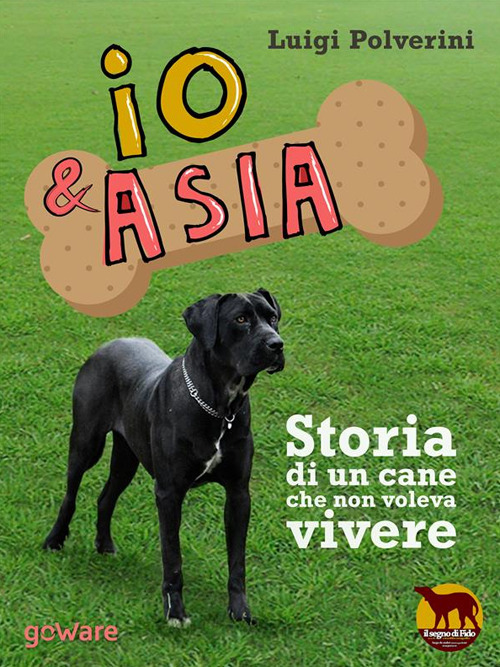 Io & Asia. Storia di un cane che non voleva …