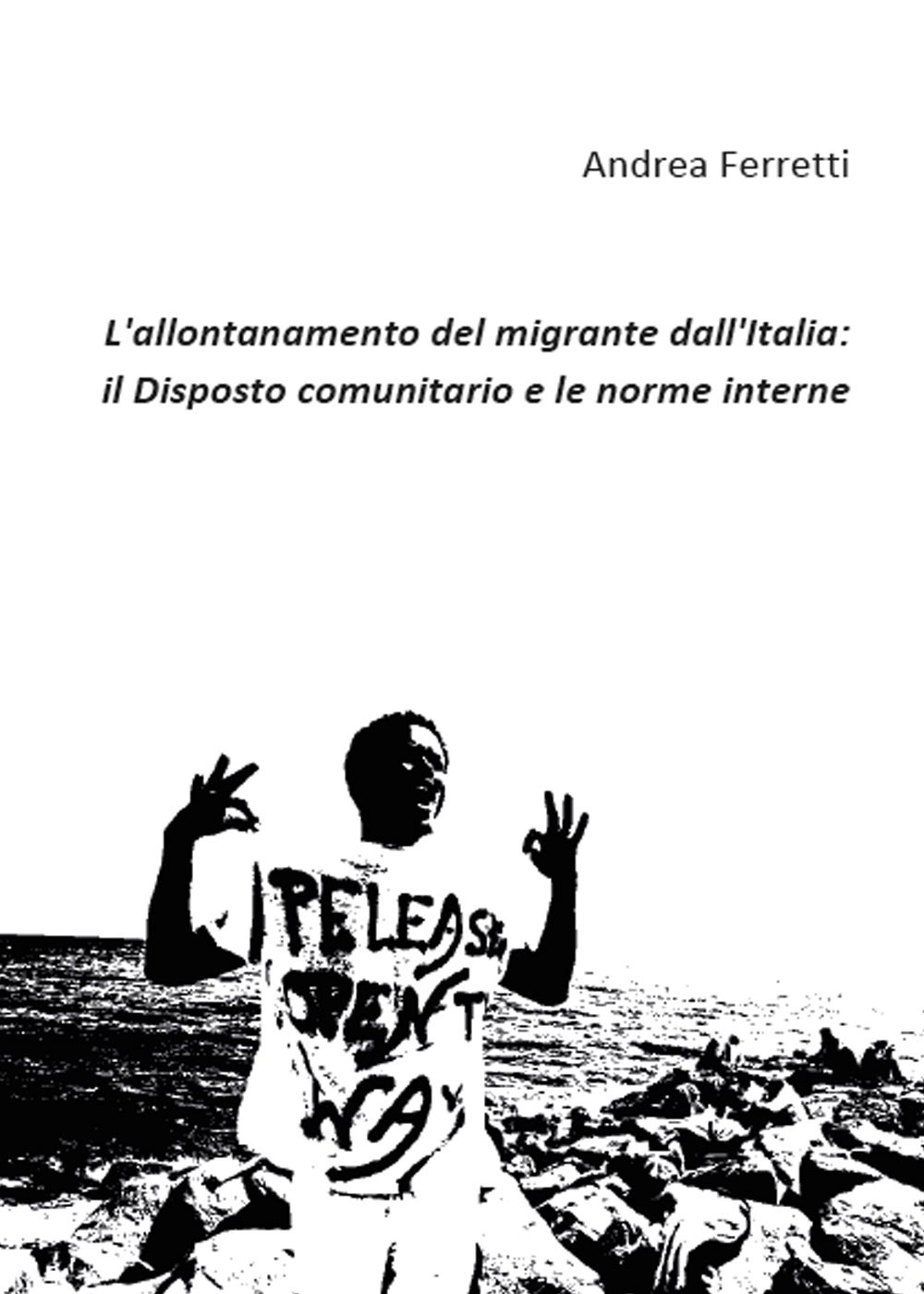 L'allontanamento del migrante dall'Italia: il disposto comunitario e le norme …