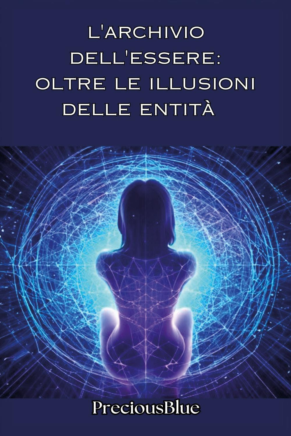 L'archivio dell'essere: oltre le illusioni delle entità