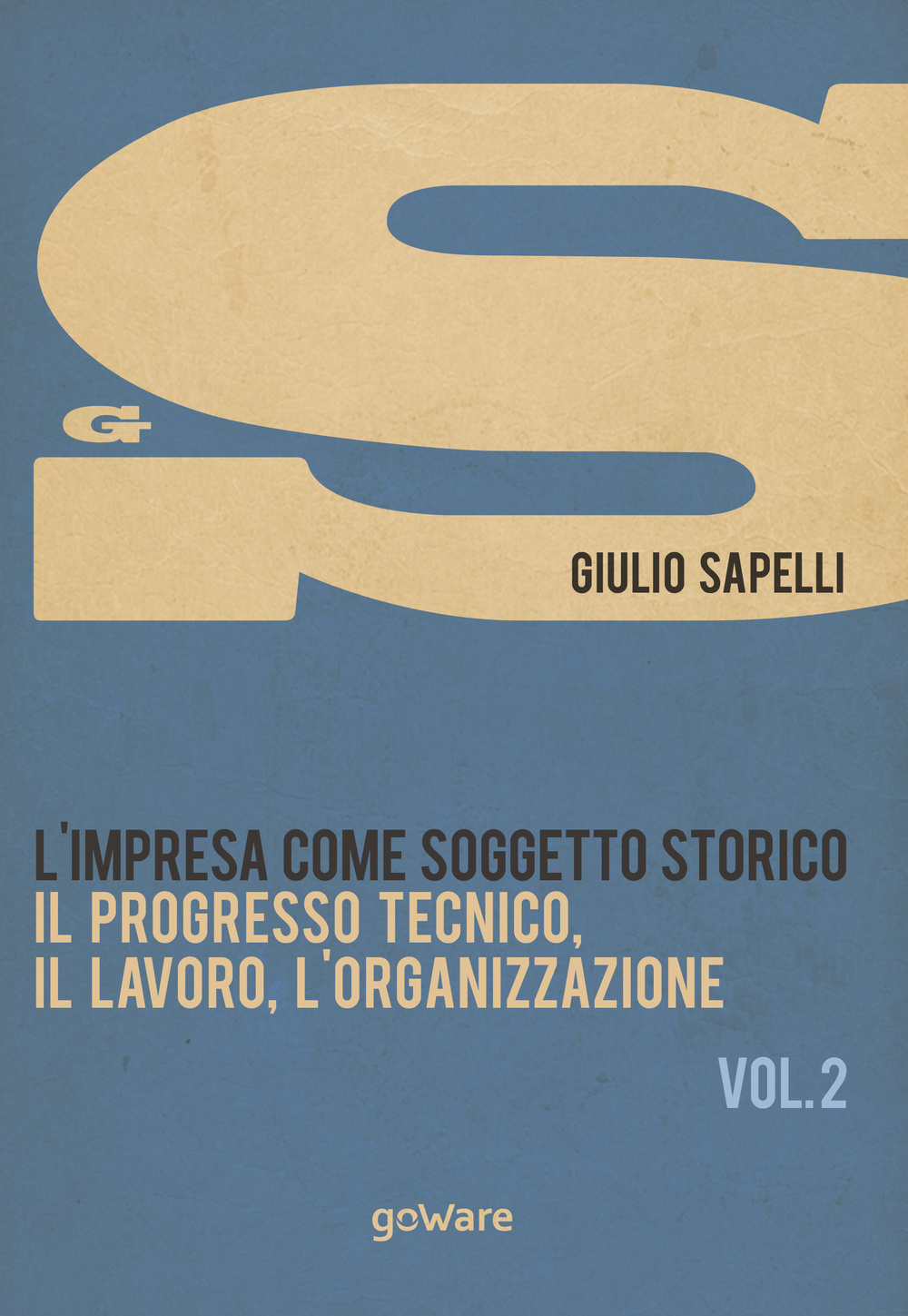 L'impresa come soggetto storico. Il progresso tecnico, il lavoro, l'organizzazione. …