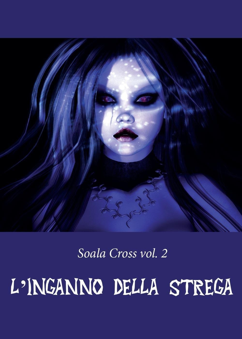L'inganno della strega. Soala Cross. Vol. 2