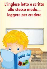 L'inglese letto e scritto allo stesso modo. leggere per credere. …