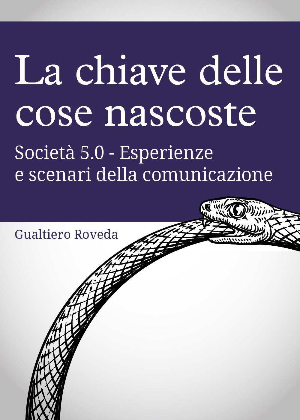 La chiave delle cose nascoste. Società 5.0. Esperienze e scenari …