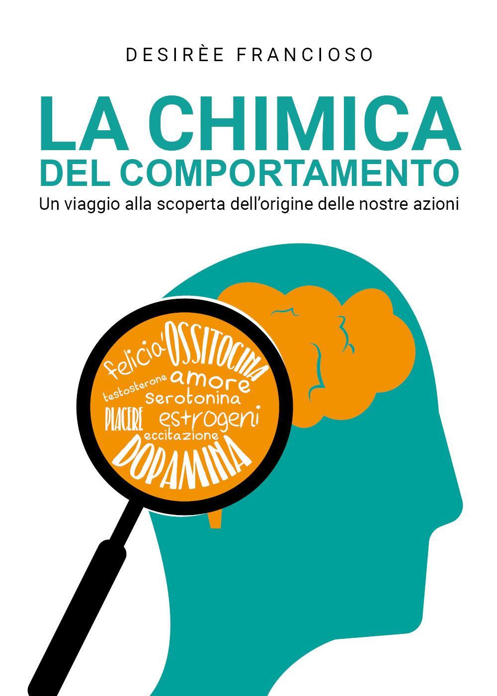 La chimica del comportamento. Un viaggio alla scoperta dell'origine delle …