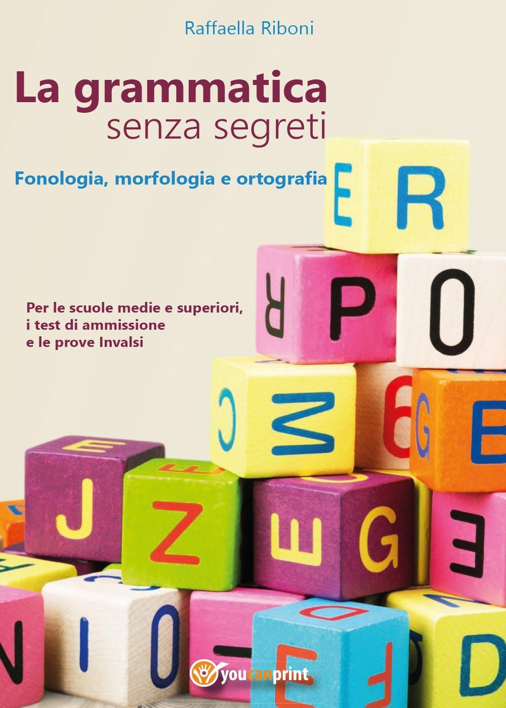 La grammatica senza segreti. Fonologia, morfologia e ortografia