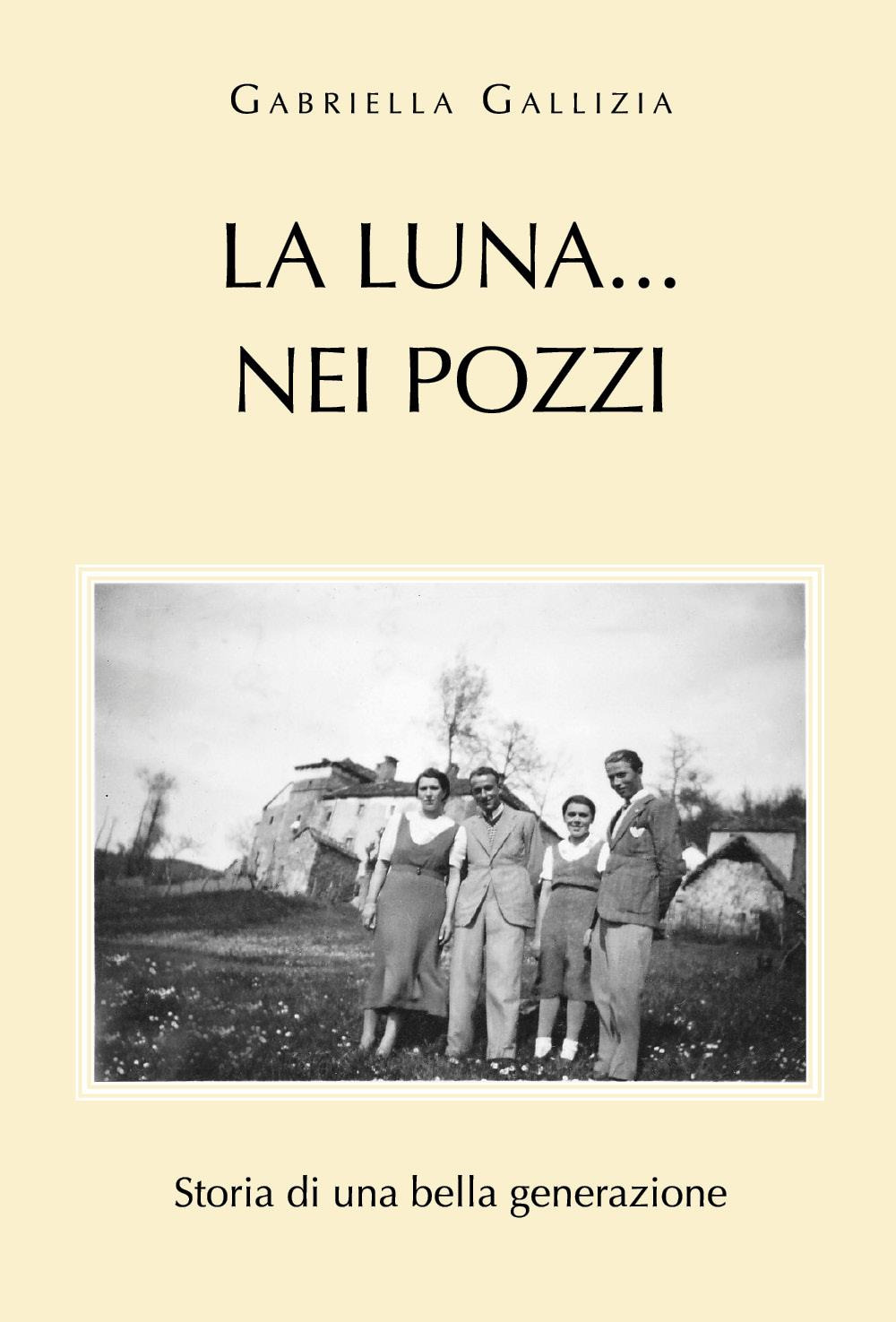 La luna.nei pozzi. Storia di una bella generazione