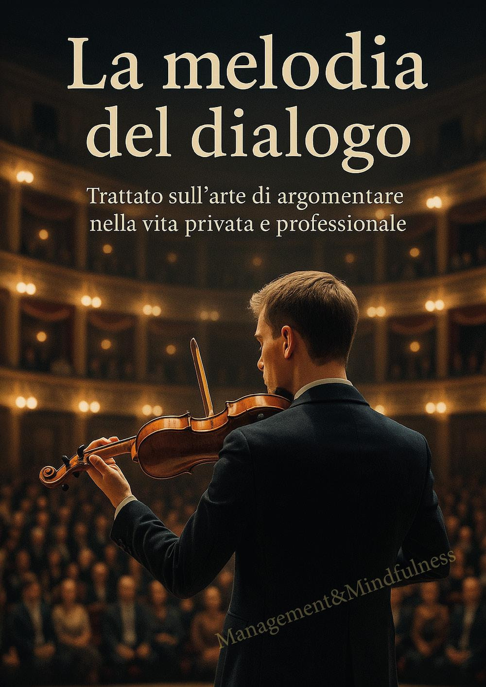 La melodia del dialogo. Trattato sull'arte di argomentare nella vita …