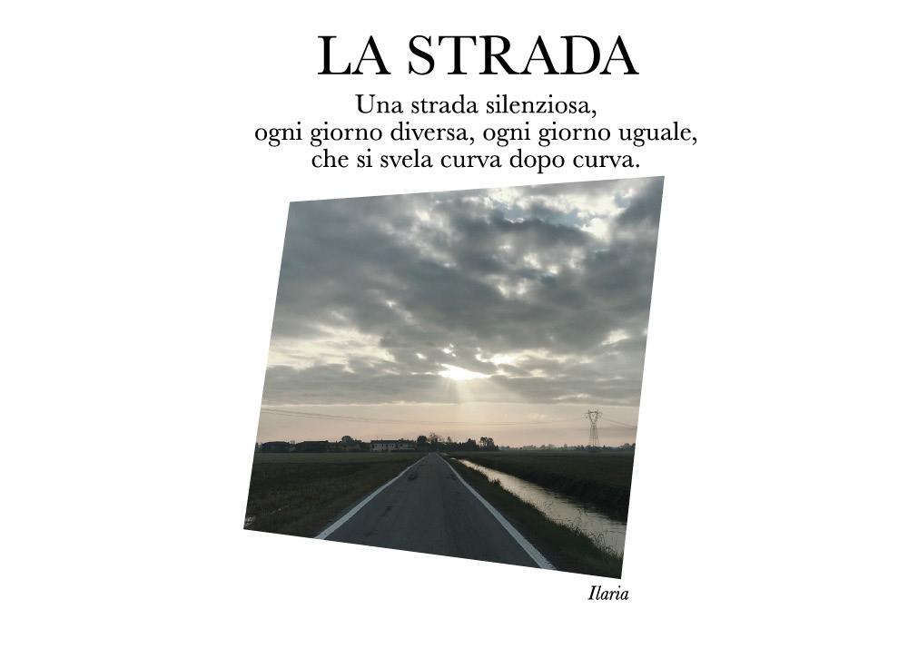 La strada. Una strada silenziosa, ogni giorno diversa, ogni giorno …