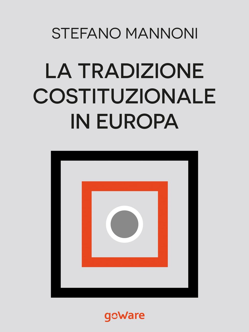 La tradizione costituzionale in Europa. Tre itinerari nazionali tra diritto …