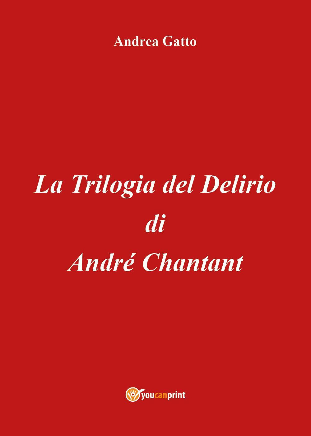 La trilogia del delirio di André Chantant