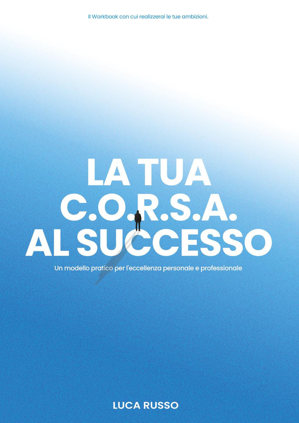 La tua C.O.R.S.A. al successo. Un modello pratico per l'eccellenza …