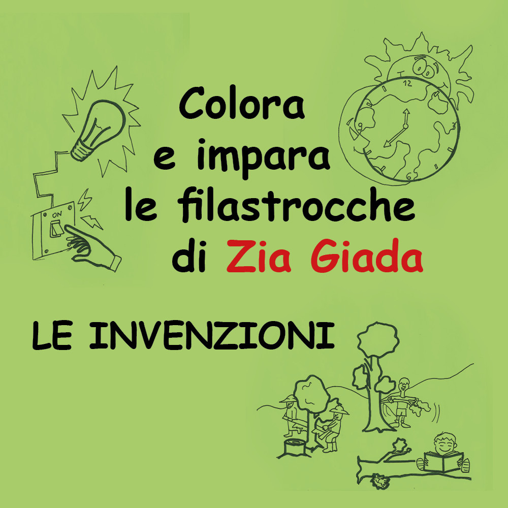 Le invenzioni. Impara e colora le filastrocche di zia Giada