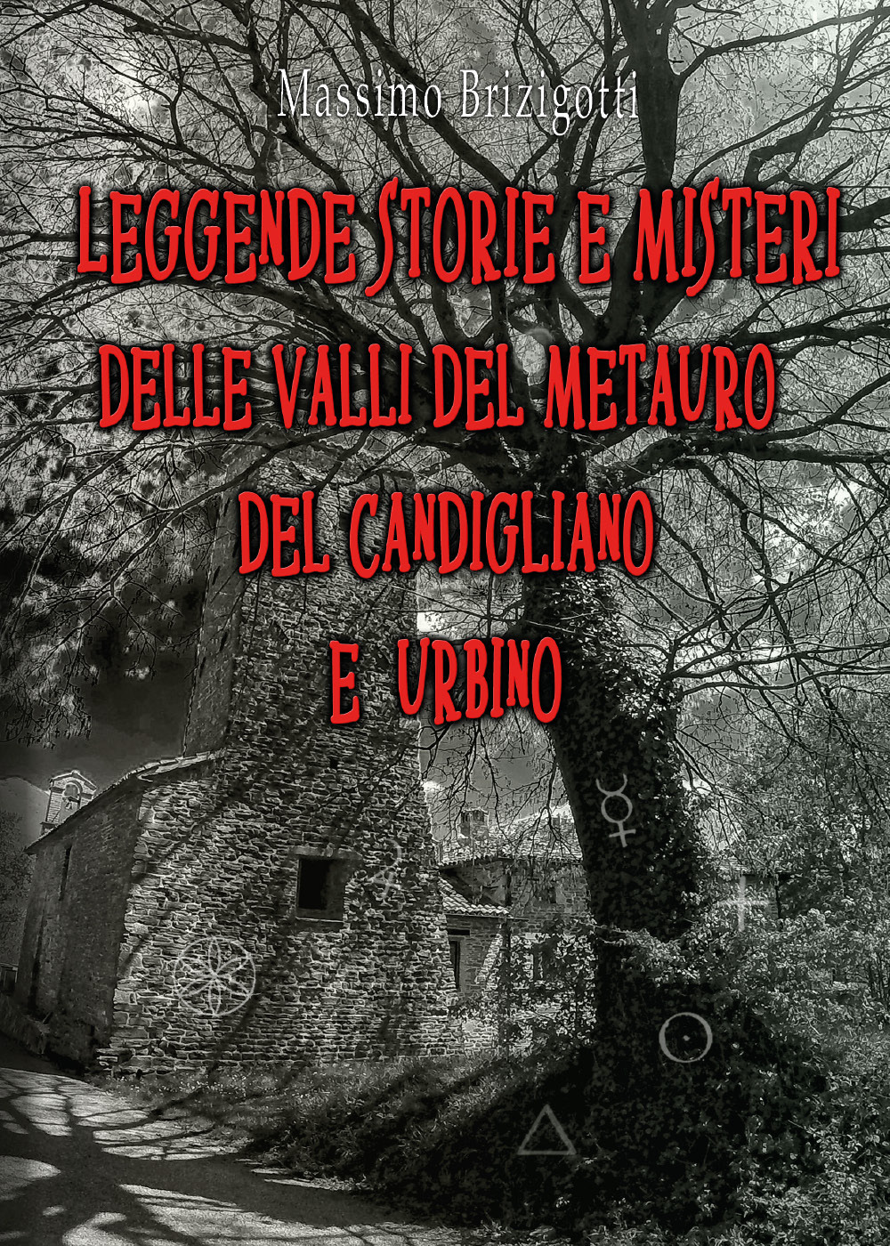 Leggende, storie e misteri delle valli del Metauro del Candigliano …