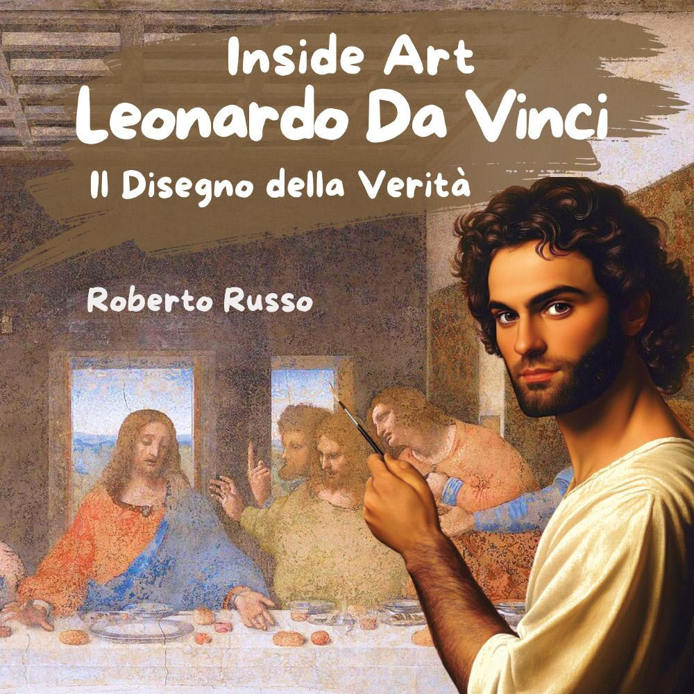 Leonardo Da Vinci. Il disegno della verità