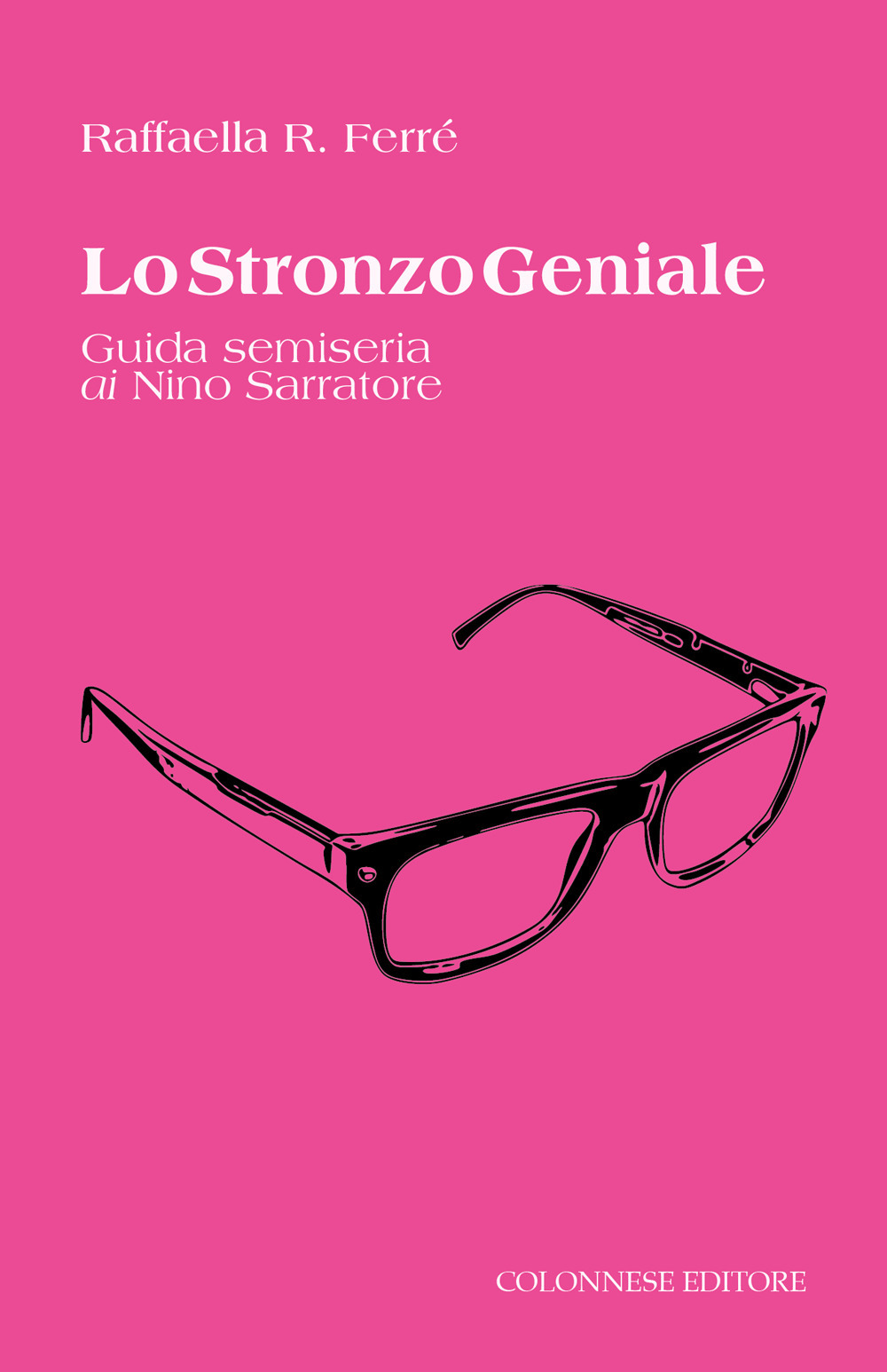 Lo stronzo geniale. Guida semiseria ai Nino Sarratore