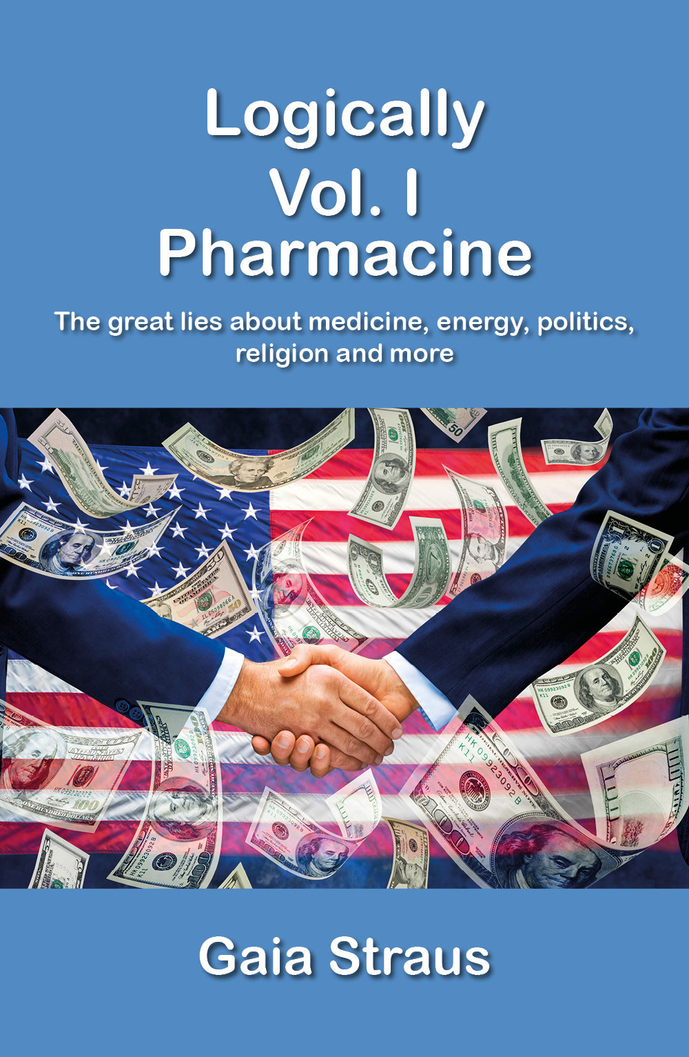 Logically. Vol. 1: Pharmacine. The great lies about medicine, energy, …