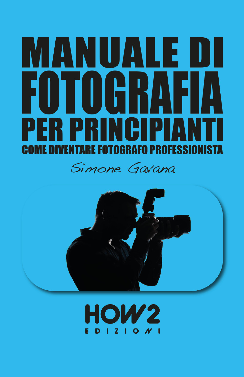 Manuale di fotografia per principianti. Vol. 2: Come diventare fotografo …