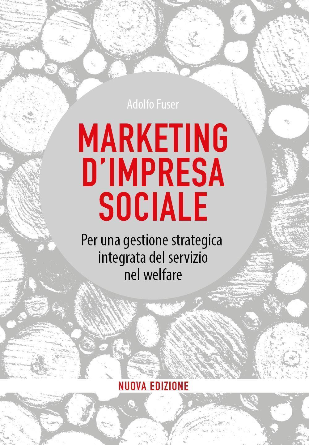 Marketing d'impresa sociale. Per una gestione strategica integrata del servizio …