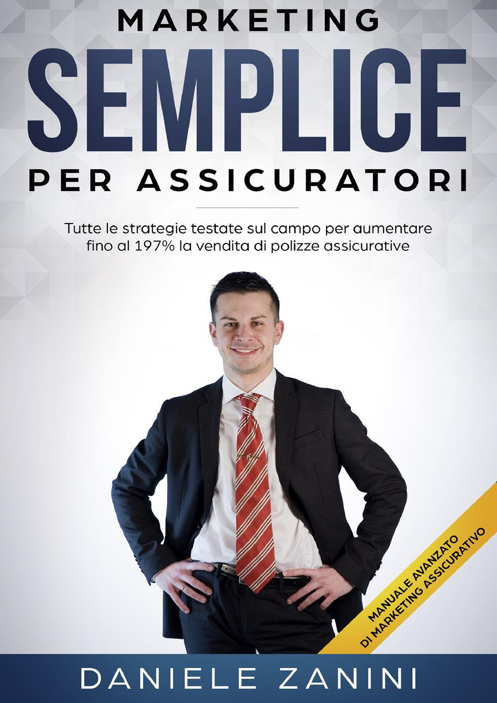 Marketing semplice per assicuratori. Tutte le strategie testate sul campo …
