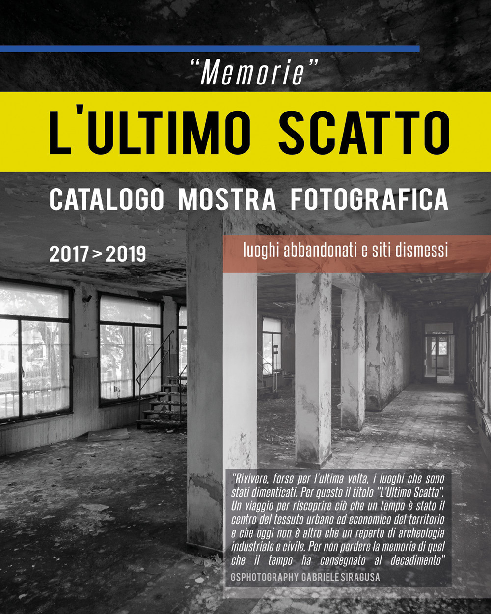 «Memorie». L'ultimo scatto. Luoghi abbandonati e siti dismessi. Catalogo della …