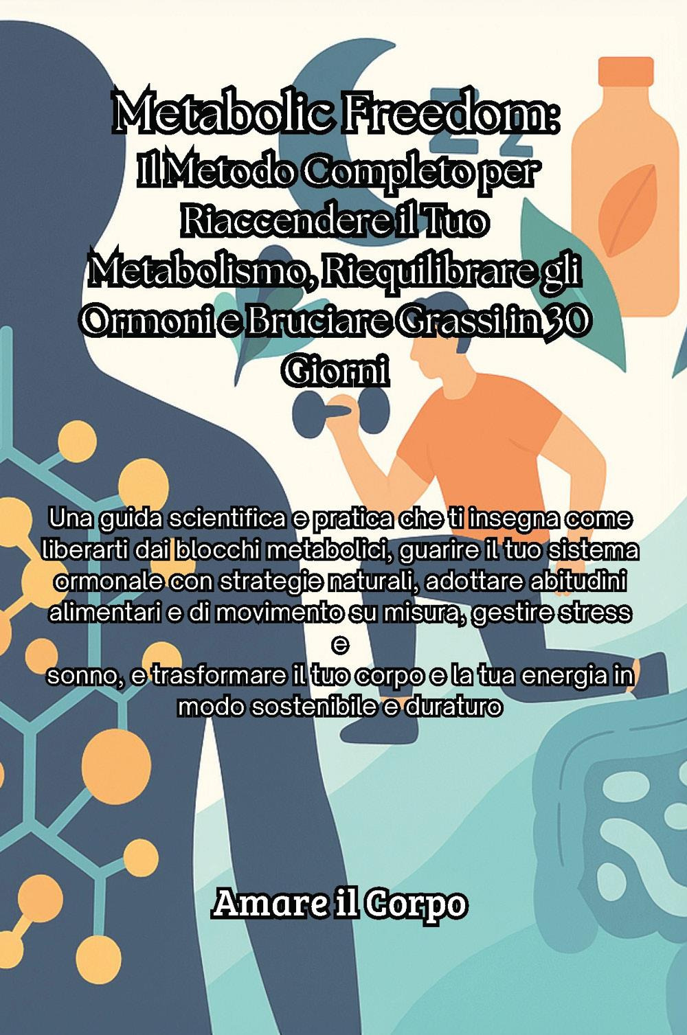 Metabolic Freedom. Il metodo completo per riaccendere il tuo metabolismo, …