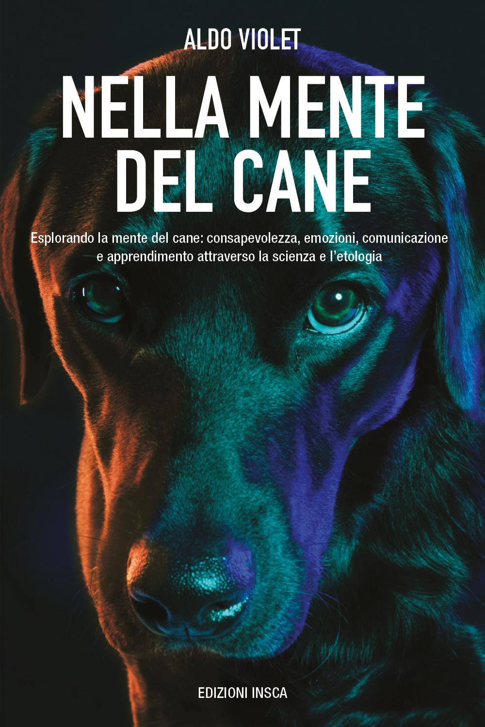 Nella mente del cane. Esplorando la mente del cane: consapevolezza, …