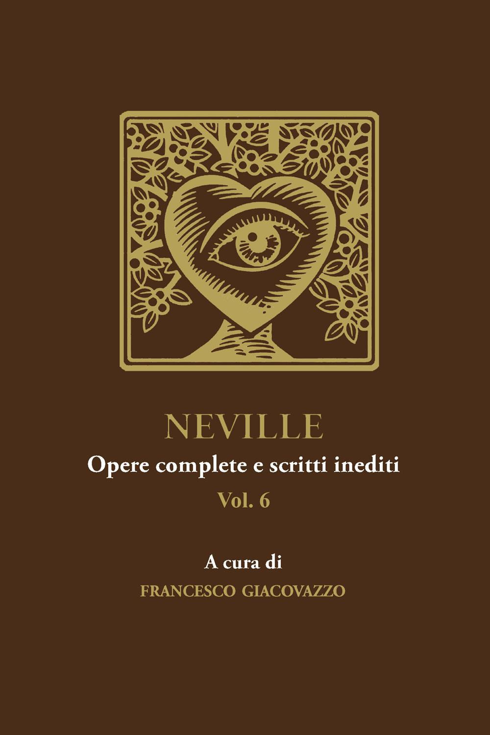 Neville. Opere complete e scritti inediti. Vol. 6