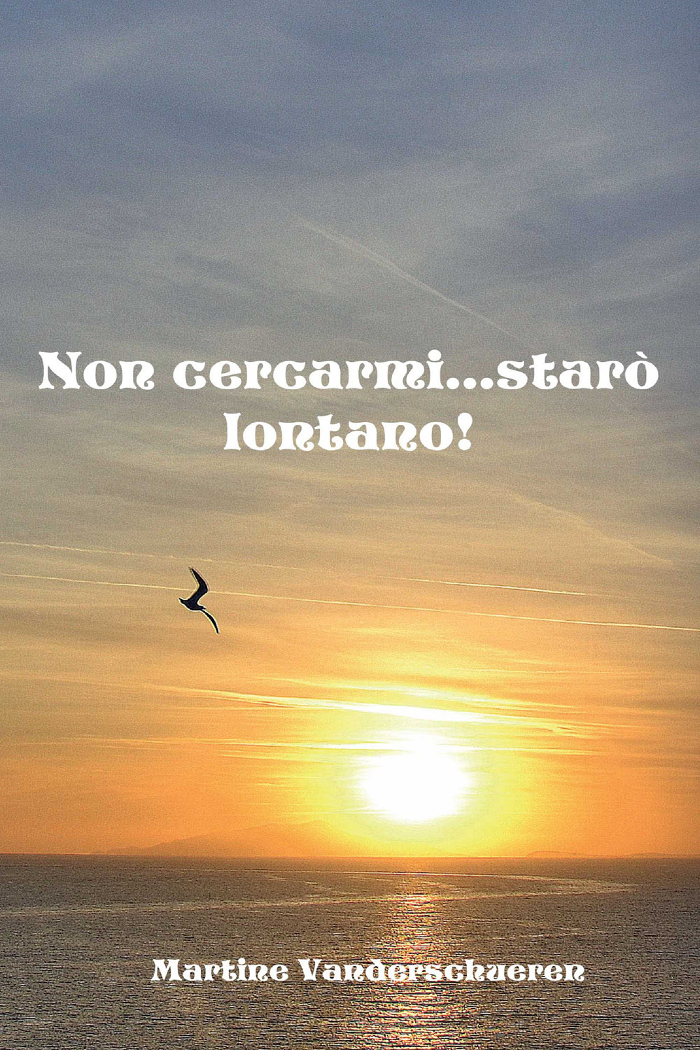 Non cercarmi. starò lontano!