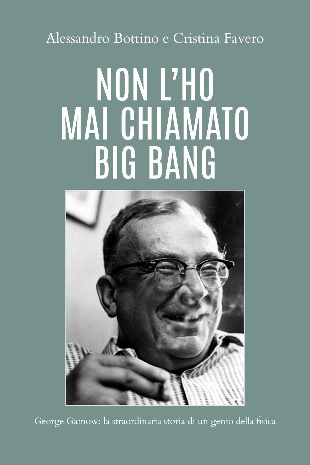 Non l'ho mai chiamato big bang. George Gamow: la straordinaria …