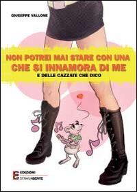 Non potrei mai stare con una che si innamora di …