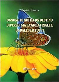 Ognuno di noi ha un destino diverso! Ma la gioia …