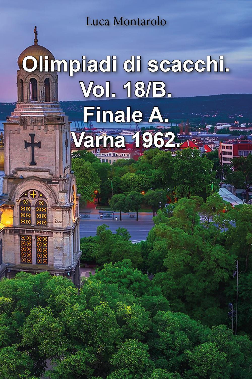 Olimpiadi di scacchi. Vol. 18/B: Finale A. Varna 1962