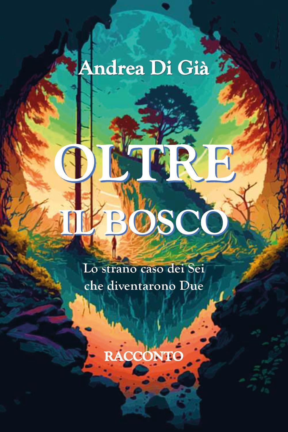Oltre il bosco. Lo strano caso dei sei che diventarono …
