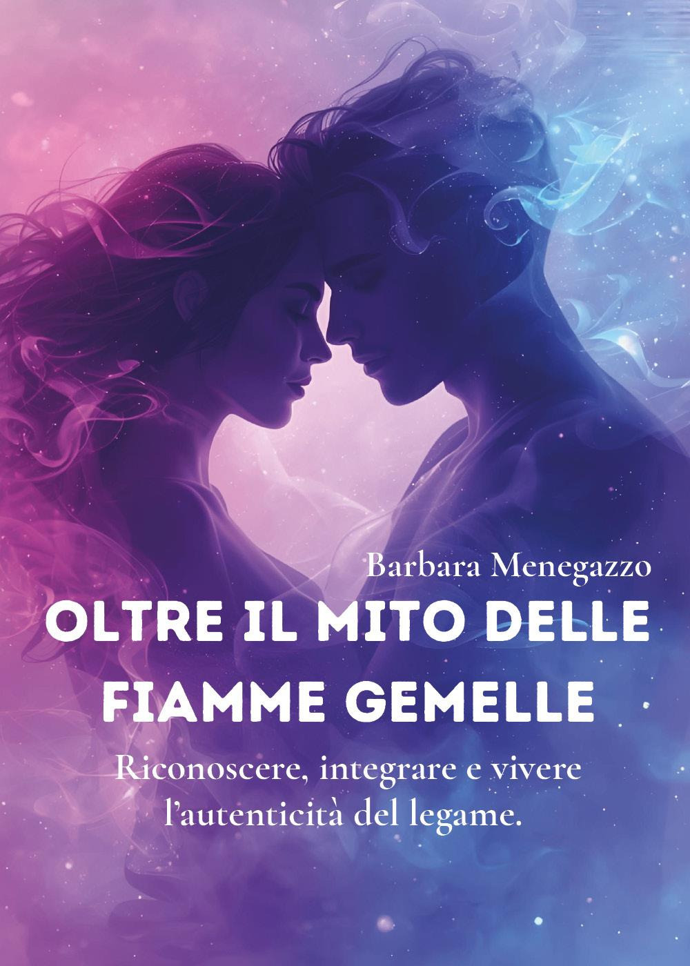 Oltre il mito delle fiamme gemelle. Riconoscere, integrare e vivere …